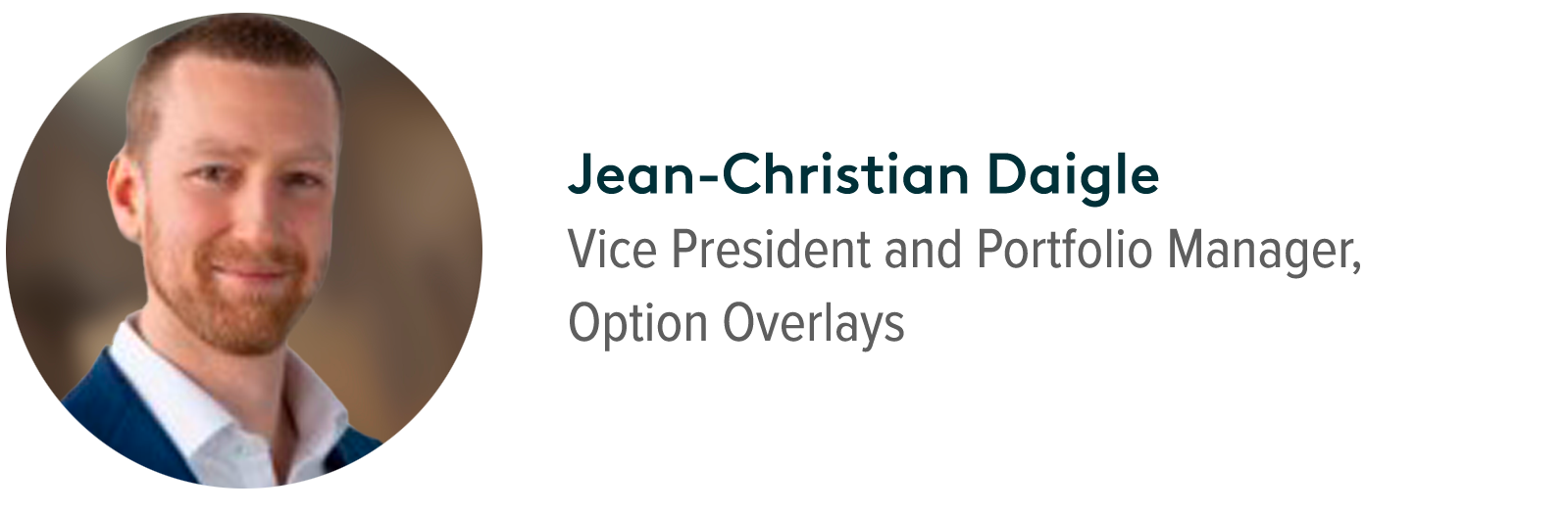 Jean-Christian Daigle, Vice President and Portfolio Manager, Option Overlays