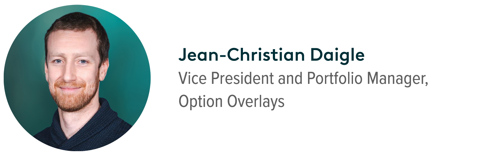 Jean-Christian Daigle, Vice President and Portfolio Manager, Option Overlays